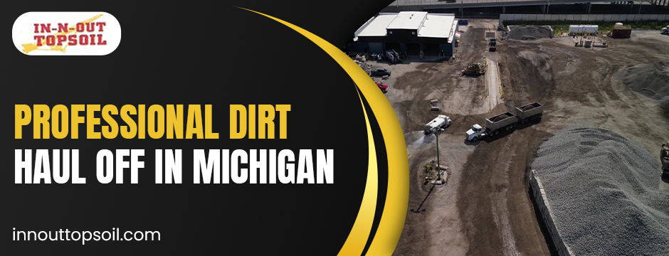 professional dirt haul off in michigan