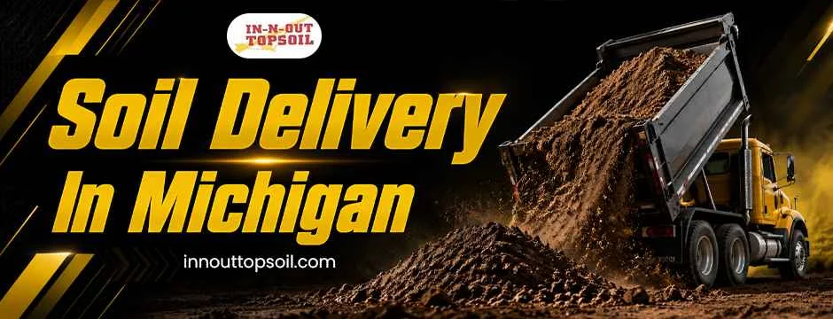 Reliable Soil Delivery in Michigan: The Key to Successful Landscaping Projects
