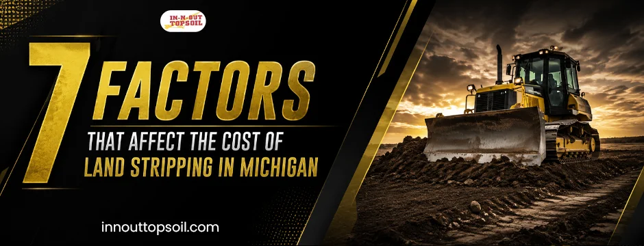 7 Factors That Affect the Cost of Land Stripping in Michigan